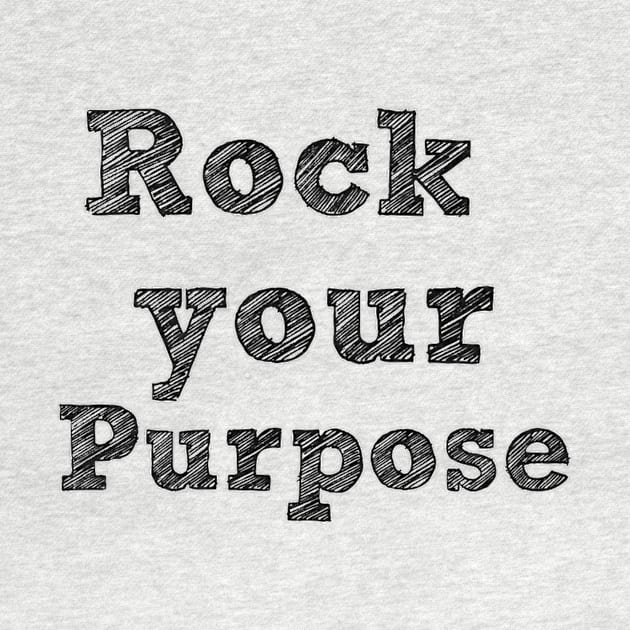 Rock Your Purpose - Black Writing by PineappleMom